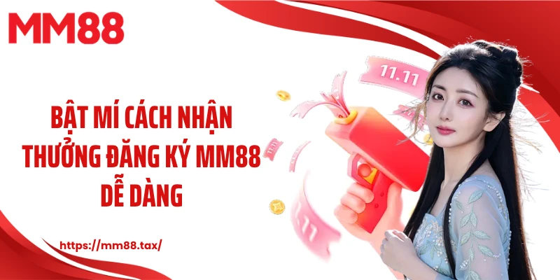 Bật mí cách nhận thưởng đăng ký MM88 dễ dàng