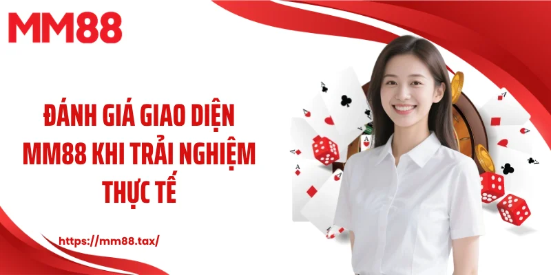 Đánh giá giao diện MM88 khi trải nghiệm thực tế