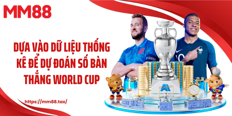 Dựa vào dữ liệu thống kê để dự đoán số bàn thắng World Cup
