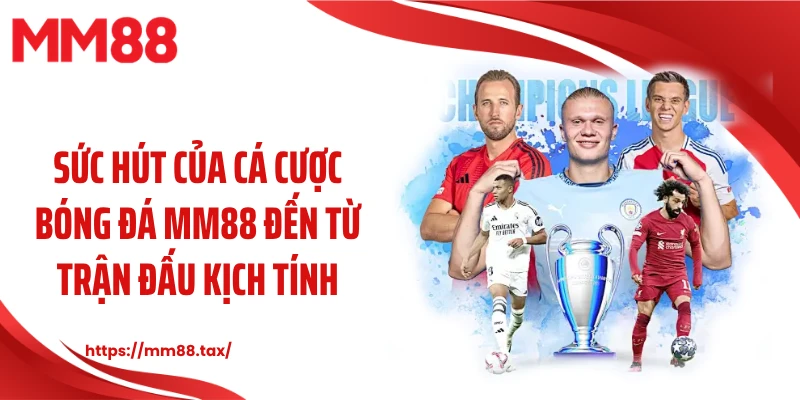 Sức hút của cá cược bóng đá MM88 đến từ trận đấu kịch tính