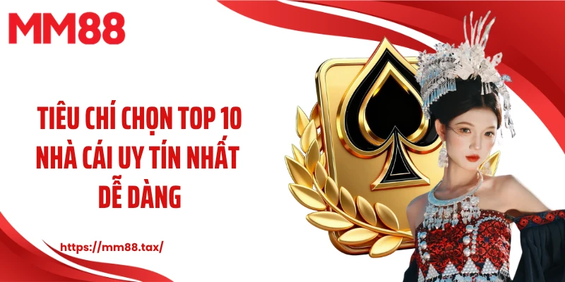Tiêu chí chọn top 10 nhà cái uy tín nhất dễ dàng